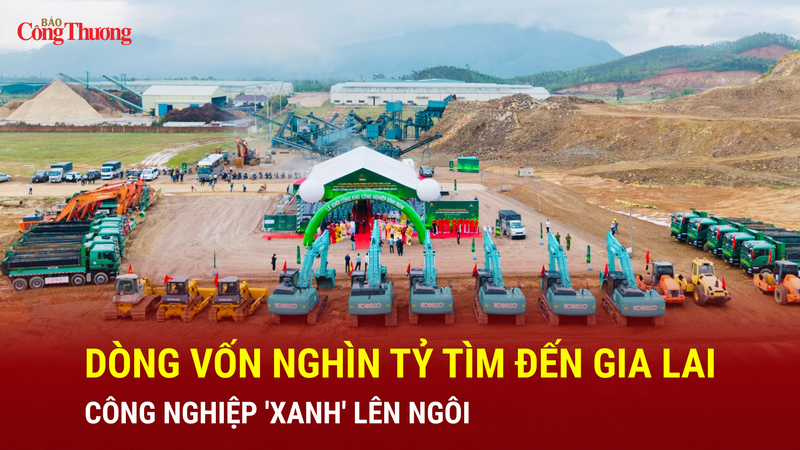 Dòng vốn nghìn tỷ tìm đến Gia Lai: Công nghiệp 'xanh' lên ngôi