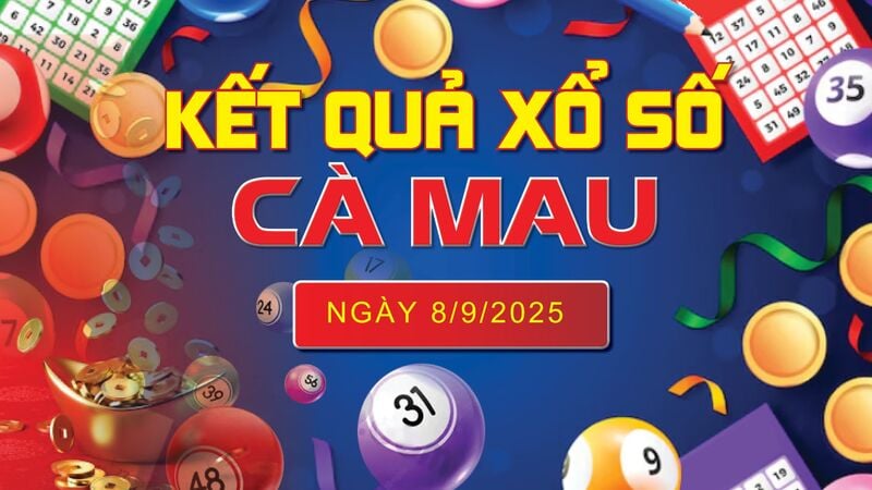 XSCM 8/9, trực tiếp kết quả xổ số Cà Mau hôm nay 8/9/2025