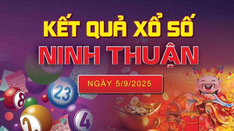 XSNT 5/9, trực tiếp kết quả xổ số Ninh Thuận hôm nay 5/9/2025