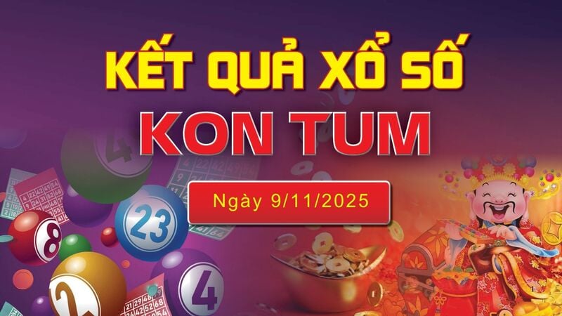 XSKT 9/11, trực tiếp kết quả xổ số Kon Tum hôm nay 9/11/2025