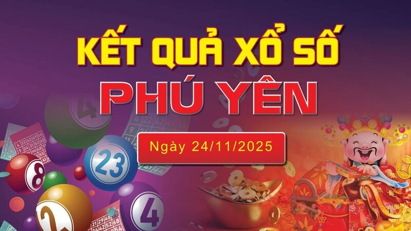 XSPY 24/11, trực tiếp kết quả xổ số Phú Yên hôm nay 24/11/2025