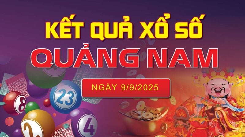 XSQNA 9/9, trực tiếp kết quả xổ số Quảng Nam hôm nay 9/9/2025
