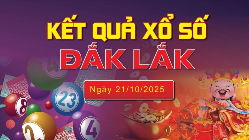 XSDLK 21/10, trực tiếp kết quả xổ số Đắk Lắk hôm nay 21/10/2025