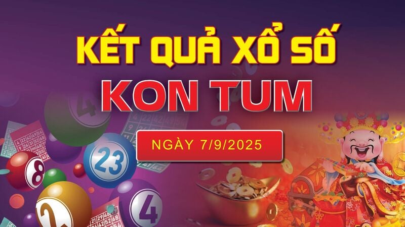 XSKT 7/9, trực tiếp kết quả xổ số Kon Tum hôm nay 7/9/2025