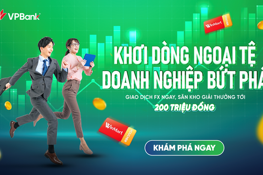 Doanh nghiệp SME giao dịch ngoại tệ tại VPBank nhận nhiều ưu đãi hấp dẫn
