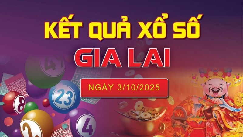 XSGL 3/10, trực tiếp kết quả xổ số Gia Lai hôm nay 3/10/2025