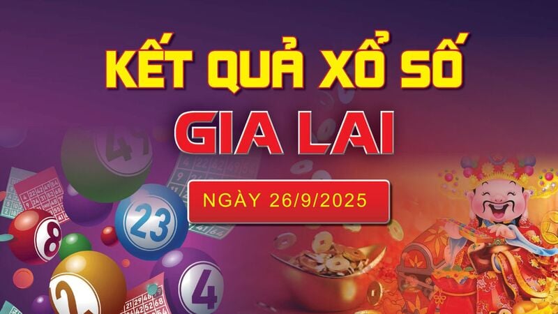 XSGL 26/9, trực tiếp kết quả xổ số Gia Lai hôm nay 26/9/2025